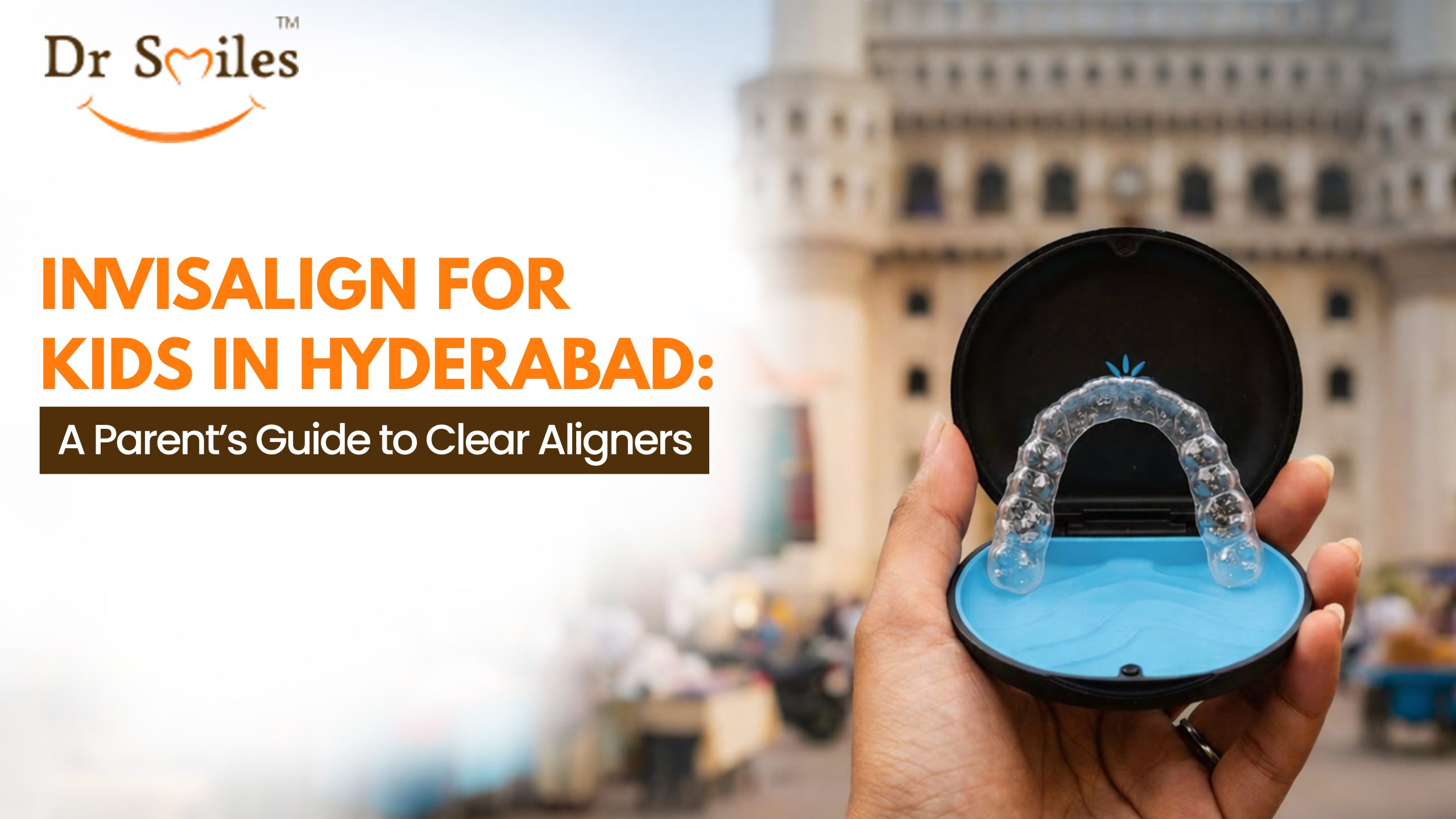 Invisalign for Kids in Hyderabad: A Parent’s Guide to Clear Aligners