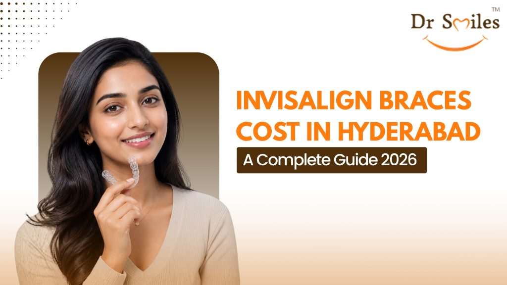 Invisalign Braces Cost in Hyderabad